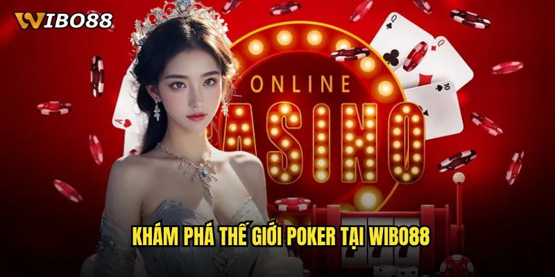 Poker WIBO88 đấu trí căng thẳng với cao thủ trên toàn thế giới 2 Khám phá thế giới Poker tại WIBO88
