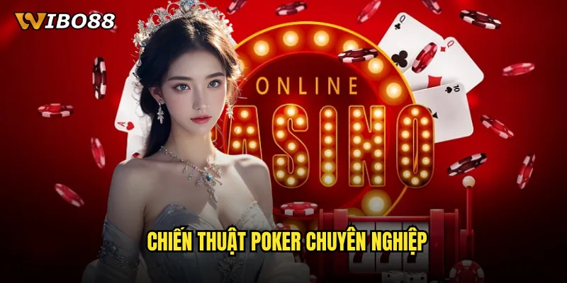 Poker WIBO88 đấu trí căng thẳng với cao thủ trên toàn thế giới 3 Chiến thuật poker chuyên nghiệp