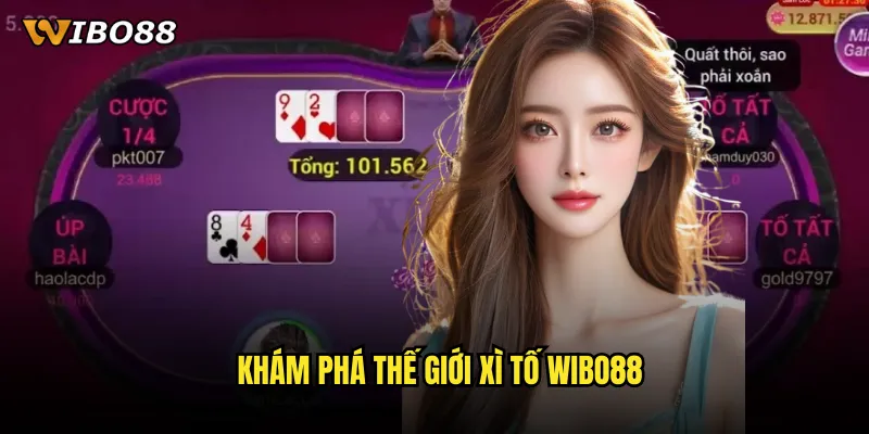 Khám phá thế giới Xì tố WIBO88