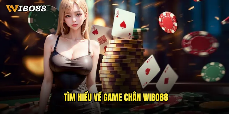 Chắn WIBO88 trò chơi bài truyền thống Việt Nam với công nghệ hiện đại 2 Tìm hiểu về game Chắn WIBO88