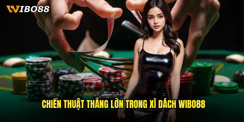 Xì dách WIBO88 thách thức trí tuệ với mục tiêu blackjack hoàn hảo 3 Chiến thuật thắng lớn trong Xì dách WIBO88