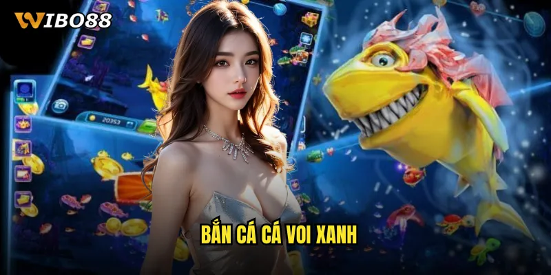 Bắn cá Cá Voi Xanh WIBO88