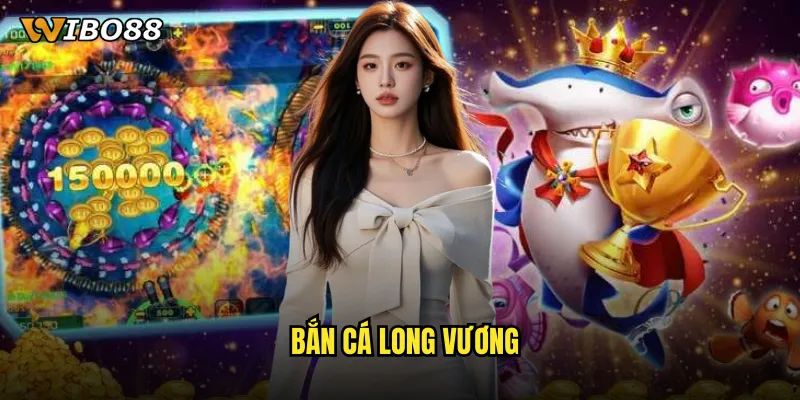 bắn cá long vương