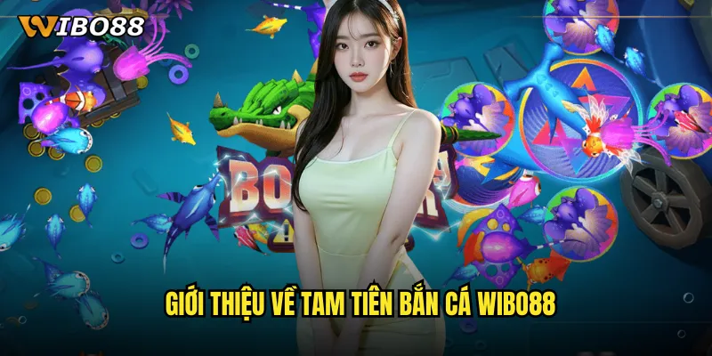 Tam Tiên Bắn Cá WIBO88 hành trình tu tiên săn cá đầy thú vị 2 Giới thiệu về Tam Tiên Bắn Cá WIBO88