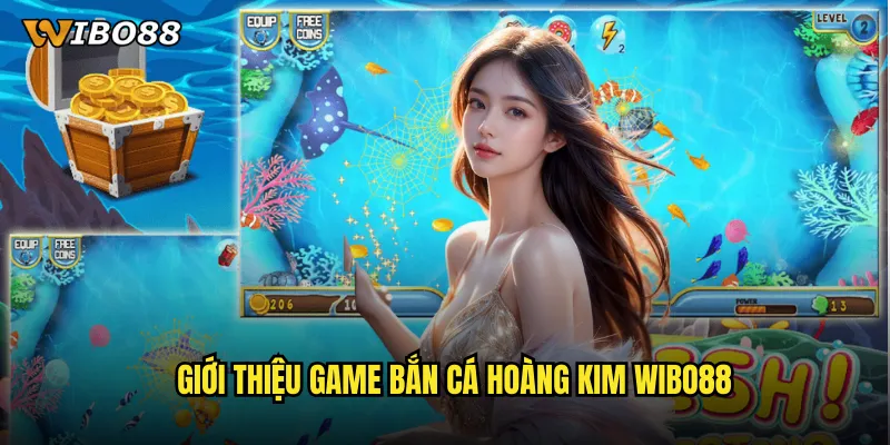 Bắn Cá Hoàng Kim WIBO88 khám phá kho báu vàng dưới đáy đại dương 2 Giới thiệu game Bắn Cá Hoàng Kim WIBO88