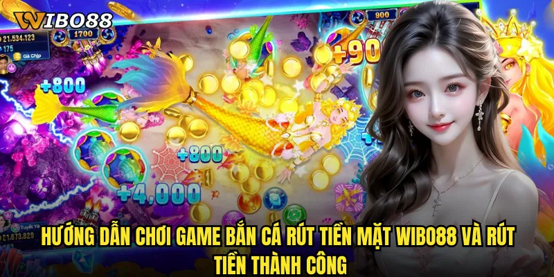 Game bắn cá rút tiền mặt WIBO88 đổi thưởng nhanh chóng an toàn 3 Hướng dẫn chơi Game bắn cá rút tiền mặt WIBO88 và rút tiền thành công