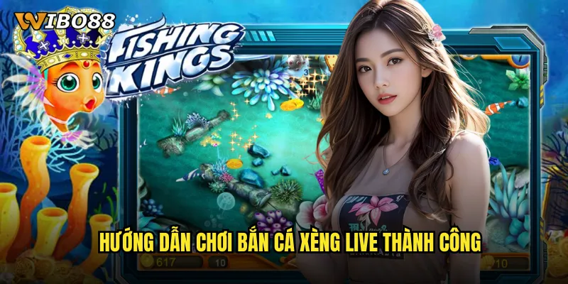 Hướng dẫn chơi bắn cá xèng live thành công